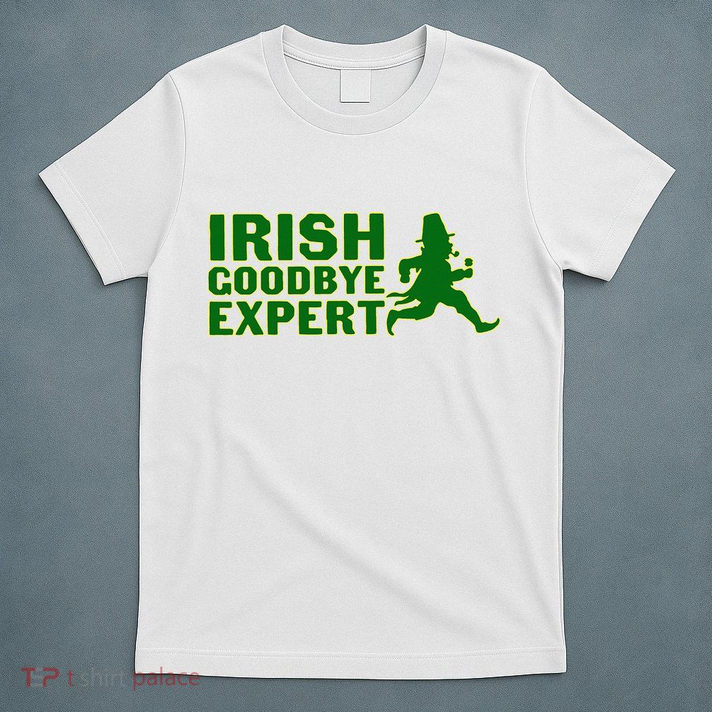 Irish Goodbye Expert Funny St Patrick's Day Irish Ireland T-Shirt