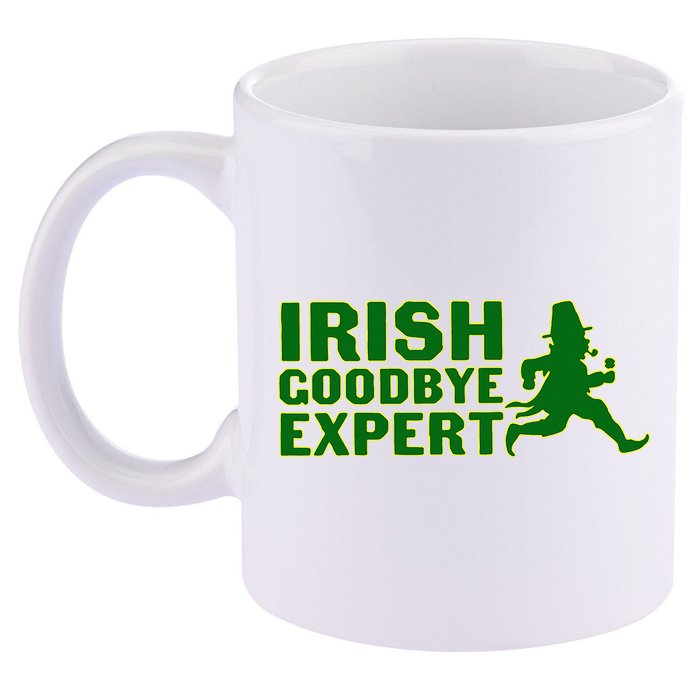 Irish Goodbye Expert Funny St Patrick's Day Irish Ireland 11oz C Handle Ceramic Mug
