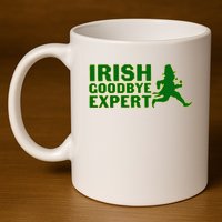 Irish Goodbye Expert Funny St Patrick's Day Irish Ireland 11oz C Handle Ceramic Mug