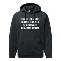 I Got Fired For Having Gay Sex In A Senate Hearing Room Performance Fleece Hoodie