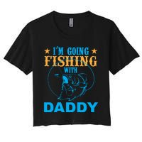 I'm Goin Fishing With Daddy Women's Crop Top Tee