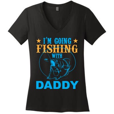 I'm Goin Fishing With Daddy Women's V-Neck T-Shirt