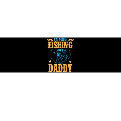 I'm Going Fishing With Daddy Bumper Sticker