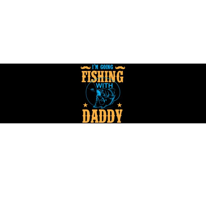 I'm Going Fishing With Daddy Bumper Sticker