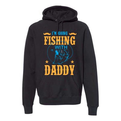 I'm Going Fishing With Daddy Premium Hoodie