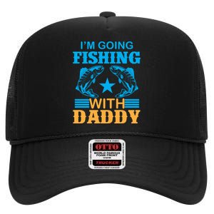 I'm Going Fishing With Daddy T High Crown Mesh Back Trucker Hat