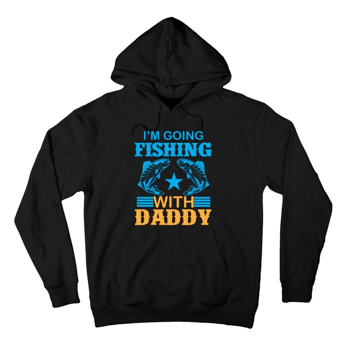 I'm Going Fishing With Daddy T Hoodie