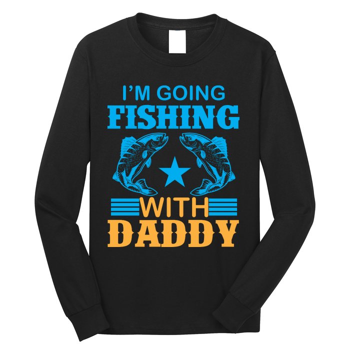 I'm Going Fishing With Daddy T Long Sleeve Shirt