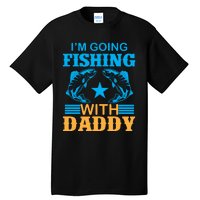 I'm Going Fishing With Daddy T Tall T-Shirt