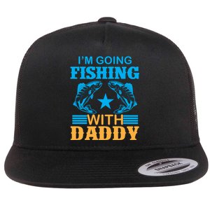 I'm Going Fishing With Daddy T Flat Bill Trucker Hat