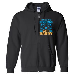 I'm Going Fishing With Daddy T Full Zip Hoodie