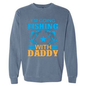 I'm Going Fishing With Daddy T Garment-Dyed Sweatshirt