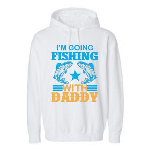 I'm Going Fishing With Daddy T Garment-Dyed Fleece Hoodie