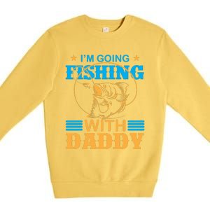 I'm Going Fishing With Daddy Premium Crewneck Sweatshirt