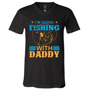 I'm Going Fishing With Daddy V-Neck T-Shirt