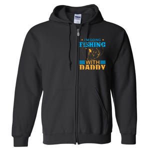 I'm Going Fishing With Daddy Full Zip Hoodie