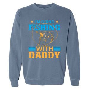 I'm Going Fishing With Daddy Garment-Dyed Sweatshirt