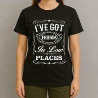 I've Got Friends In Low Places Country Music T-Shirt
