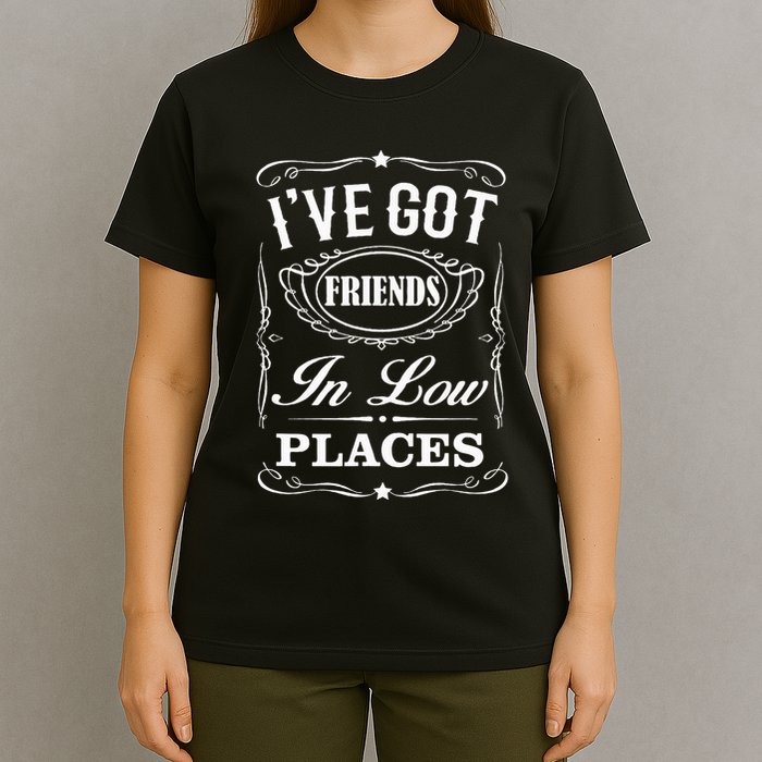 I've Got Friends In Low Places Country Music T-Shirt