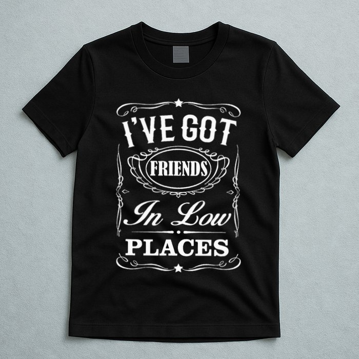 I've Got Friends In Low Places Country Music T-Shirt