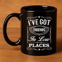 I've Got Friends In Low Places Country Music 11oz C Handle Ceramic Mug
