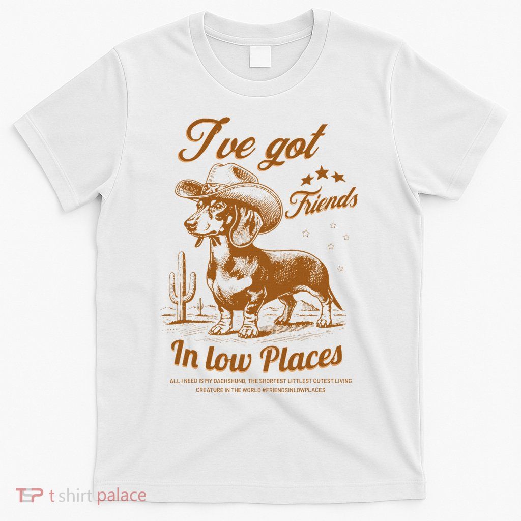 I've Got Friends In Low Places Dachshund Cowboy  T-Shirt