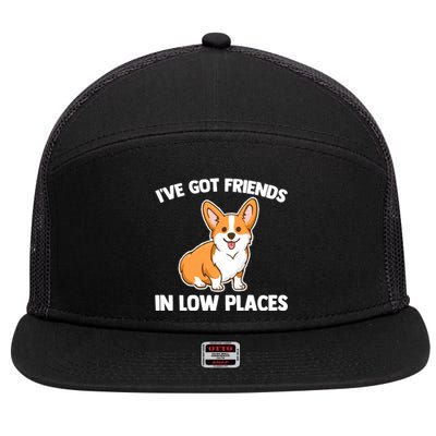 I've Got Friends In Low Places Gift Funny Corgi Owner Dog Corgi Gift 7 Panel Mesh Trucker Snapback Hat