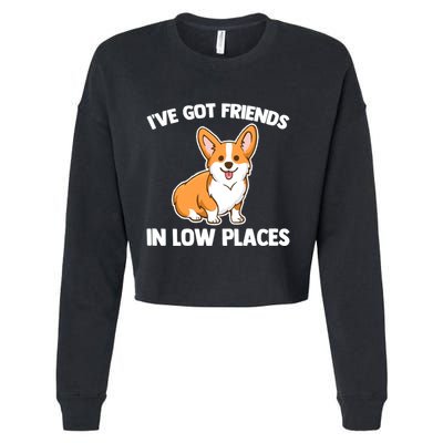 I've Got Friends In Low Places Gift Funny Corgi Owner Dog Corgi Gift Cropped Pullover Crew