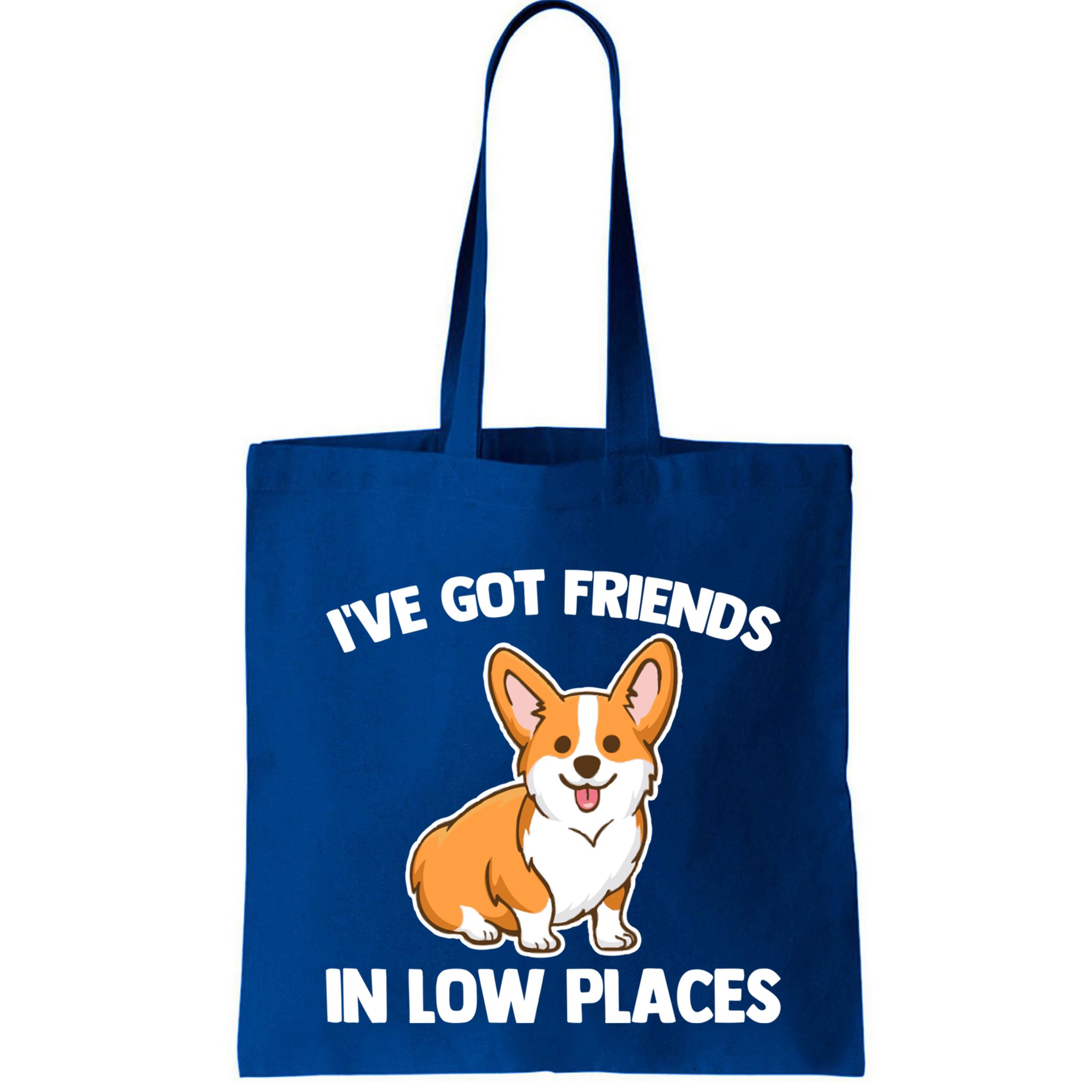 I've Got Friends In Low Places Gift Funny Corgi Owner Dog Corgi Gift Bag