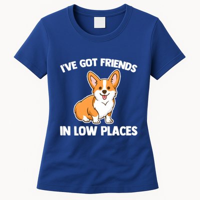 I've Got Friends In Low Places Gift Funny Corgi Owner Dog Corgi Gift Womens T-Shirt