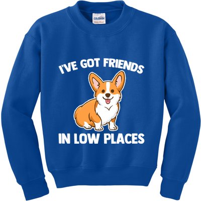 I've Got Friends In Low Places Gift Funny Corgi Owner Dog Corgi Gift Kids Sweatshirt