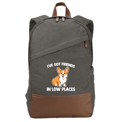 I've Got Friends In Low Places Gift Funny Corgi Owner Dog Corgi Gift Cotton Canvas Backpack