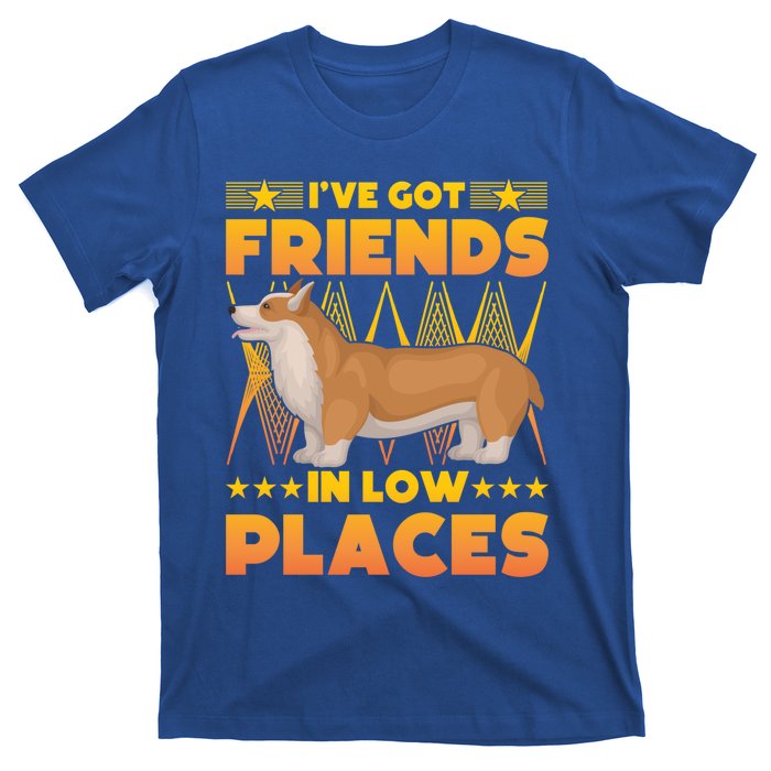 I've Got Friends In Low Places Corgi Gift T-Shirt