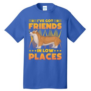 I've Got Friends In Low Places Corgi Gift Tall T-Shirt