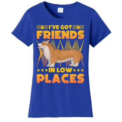 I've Got Friends In Low Places Corgi Gift Women's T-Shirt