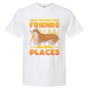 I've Got Friends In Low Places Corgi Gift Garment-Dyed Heavyweight T-Shirt