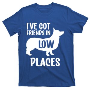 I've Got Friends In Low Places Corgi Cute Gift T-Shirt