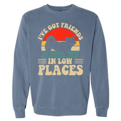 I've Got Friends In Low Places Pembroke Welsh Corgi Lover Gift Garment-Dyed Sweatshirt