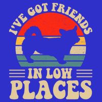 I've Got Friends In Low Places Pembroke Welsh Corgi Lover Gift T-Shirt