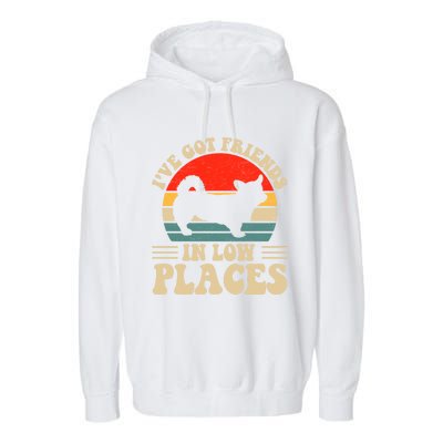 I've Got Friends In Low Places Pembroke Welsh Corgi Lover Gift Garment-Dyed Fleece Hoodie