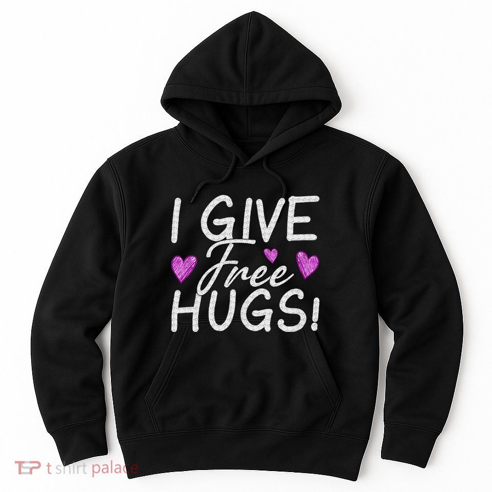 I Give Free Hugs Hoodie