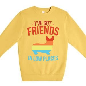 I've Got Friends In Low Places Pembroke Welsh Corgi Gift Premium Crewneck Sweatshirt