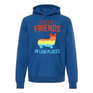 I've Got Friends In Low Places Pembroke Welsh Corgi Gift Premium Hoodie