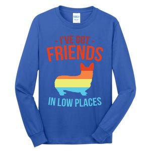 I've Got Friends In Low Places Pembroke Welsh Corgi Gift Tall Long Sleeve T-Shirt