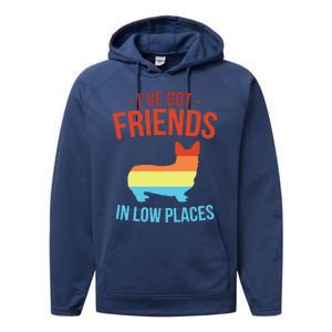 I've Got Friends In Low Places Pembroke Welsh Corgi Gift Performance Fleece Hoodie