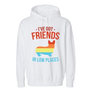 I've Got Friends In Low Places Pembroke Welsh Corgi Gift Garment-Dyed Fleece Hoodie