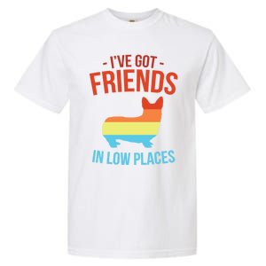 I've Got Friends In Low Places Pembroke Welsh Corgi Gift Garment-Dyed Heavyweight T-Shirt