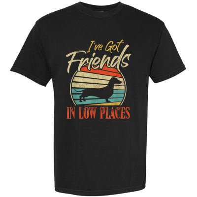 IVe Got Friends Low Places Dachshund Wiener Dog Garment-Dyed Heavyweight T-Shirt