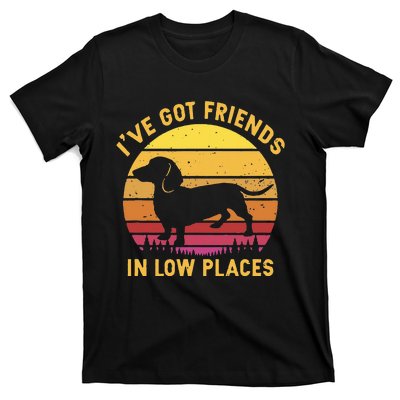 I've got friends in low places funny dachshund apparel T-Shirt