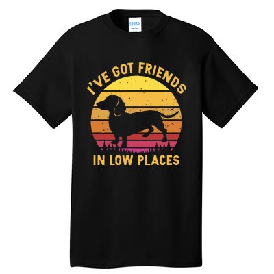 I've got friends in low places funny dachshund apparel Tall T-Shirt